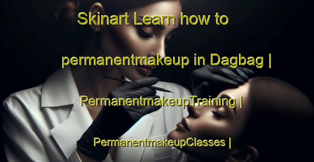 Skinart Learn how to permanentmakeup in Dagbag | PermanentmakeupTraining | PermanentmakeupClasses | SkinartTraining-Turkey